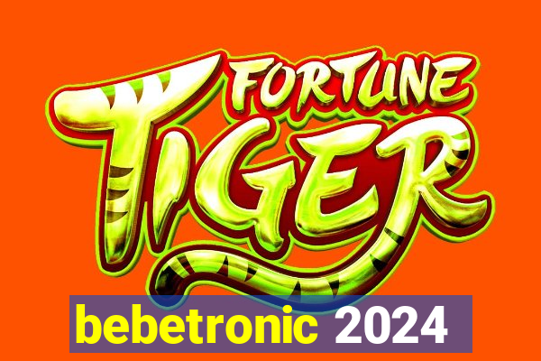 bebetronic 2024